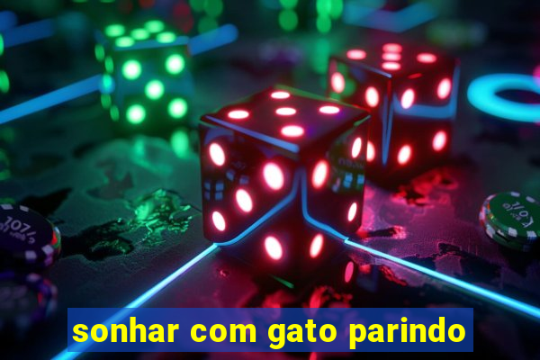 sonhar com gato parindo